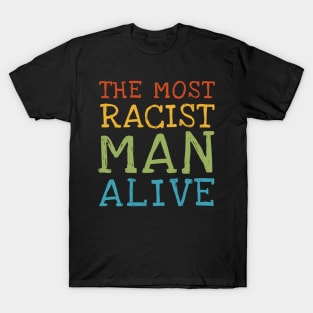 The most racist man alive T-Shirt